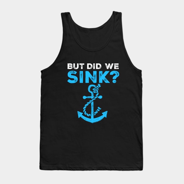 But Did We Sink Boating Lover Sailor, Funny Cruise. T-Shirt Tank Top by SB23